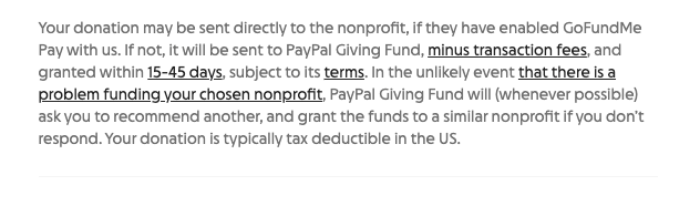 Screenshot of small print at the bottom of the donation page stating "Your donation may be sent directy to the nonprofit, if they have enabled GoFundMe Pay with us. If not, it will be sent to the PayPal Giving Fund, minus transaction fees, and granted within 15-45 days.
